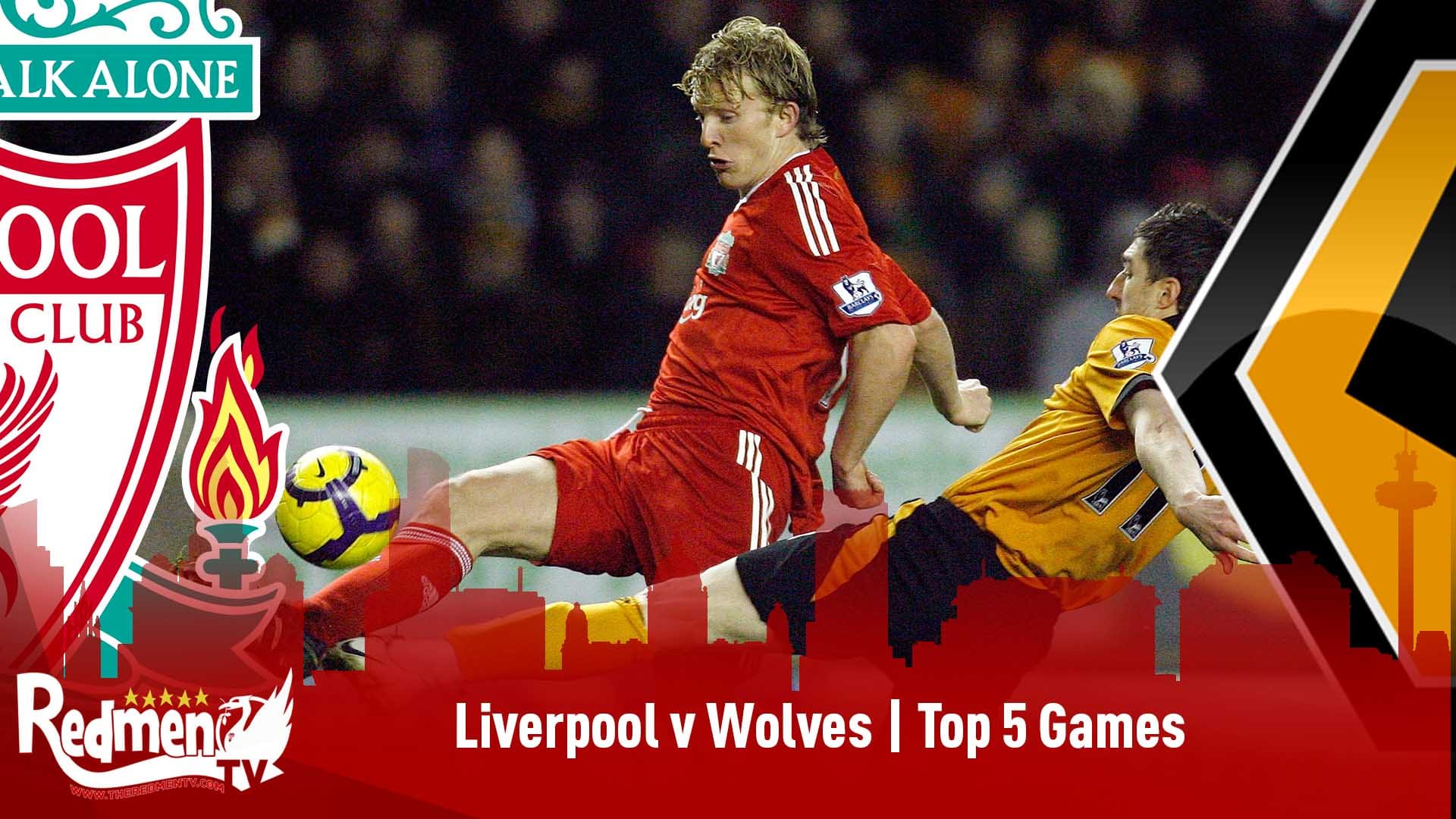Liverpool v Wolves Top 5 Games The Redmen TV